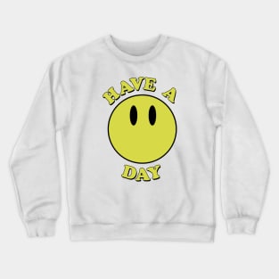 Have a day! Smiley face Crewneck Sweatshirt